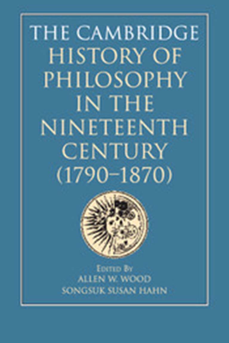The Cambridge History of Philosophy in the Nineteenth Century (1790–1870)